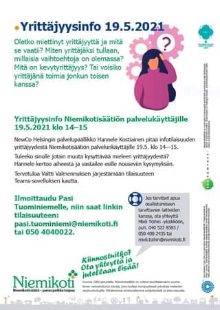 Kuvassa voi olla tekstissä sanotaan Yrittäjyysinfo 19.5.2021 Oletko miettinyt yrittäjyyttä ja mită se vaatii? Miten yrittäjäksi tullaan, millaisia vaihtoehtoja on olemassa? Mitä on kevytyrittäjyys? Tai voisiko yrittäjänä toimia jonkun toisen kanssa? Yrittäjyysinfo Niemikotisäätiön palvelukäyttäjille 19.5.2021 klo 14-15 NewCo Helsingin palvelupäällikkö Hannele Kostiainen pităă infotilaisuuden yrittäjyydestă Niemikotisäätiön palvelunkäyttäjille 19.5. klo 14-15. Tuleeko sinulle jotain muuta kysyttäväă mieleen yrittäjyydestă? Hannele kertoo aiheesta ja vastailee esille nouseviin kysymyksiin. Tervetuloa Valtti Valmennuksen järjestămăăn tilaisuuteen Teams-sovelluksen kautta. Ilmoittaudu Pasi Tuominiemelle, niin saat linkin tilaisuuteen: pasi.tuominiemi@niemikoti.fi tai 050 4040022. Jos tarvitset apua osallistumiseen tarvittavien laitteiden yhteyttă -yksikköön, 8583 408 2435 mieli.toihin@niemikoti.fi Ota Niemikoti Vuonna Niemikotisãatio- lisãã! veyskuntoutualke. tolminnalilamme syrjaybymista erfarvoisuutta.