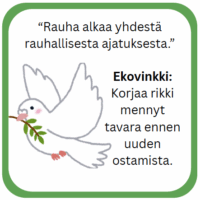 Kuvassa on valkoinen kyyhkynen oksa suussaan, ja sen vieressä on lainaus rauhasta sekä ekovinkki rikkoutuneiden tavaroiden korjaamisesta ennen uusien ostamista.