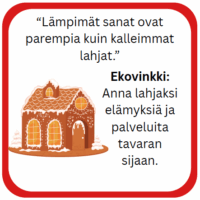 Kuvassa on piparkakkutalo ja teksti, joka korostaa lämpimien sanojen merkitystä lahjoissa sekä ehdottaa elämyksiä ja palveluita tavaroiden sijaan.